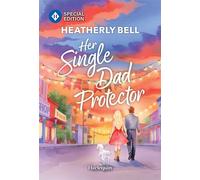 Her Single Dad Protector - Heatherly Bell - Harlequin Special Edition - ebook (ePub) - Livre