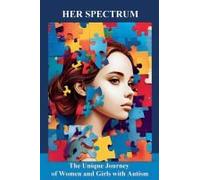 Her Spectrum: The Unique Journey Of Women And Girls With Autism