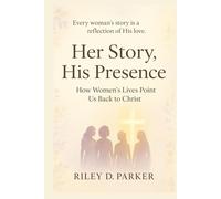 Her Story, His Presence: How Women’s Lives Point Us Back to Christ