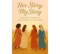 Her Story, My Story: A Journey Through the Women of the Bible: A Guided Journey of Faith, Resilience & Sisterhood