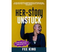 HER-Story:UNSTUCK: Get yourself UNSTUCK Enroute From Where You Are To Where You Want To Be