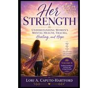 Her Strength:: Understanding Women's Mental Health, Trauma, Healing, and Hope Volume II