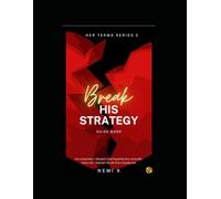 Her Terms II: Break His Strategy The Rules Women Learn Too Late About Men and Modern Dating
