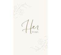 Her Vows: A Wedding Vow Notebook for the Bride, Gracefully Designed with Lined Pages to Write Your Promises, Emotions, and Words from the Heart - Perfect for the Ceremony and Beyond