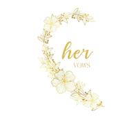 Her Vows: Vow Book for Wedding: Left Side White and Gold Floral Heart - ONE Blank Lined Booklet - Mix and Match - Select His - Her - Our - in Desired ... Ceremony Keepsake Card - Bridal Shower Gift
