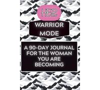 Her Warrior Mode: A 90-Day Discipline Journal for the Woman You Are Becoming