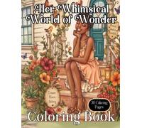 Her Whimsical World of Wonder: A Magical Coloring Book Journey Through Beauty, Imagination & Black Girl Joy: A Creative Coloring Escape Into Black Girl Magic, Beauty & Imagination