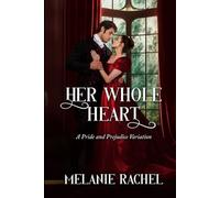 Her Whole Heart: A Pride and Prejudice Variation
