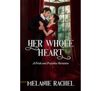 Her Whole Heart: A Pride and Prejudice Variation