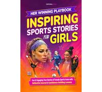 Her Winning Playbook: Inspiring Sports Stories for Girls: True Stories of Female Sports Icons with Discussion Questions That Help Build Confidence & Emotional Intelligence