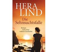 Hera Lind Die Sehnsuchtsfalle: Roman nach einer wahren Geschichte (Poche)