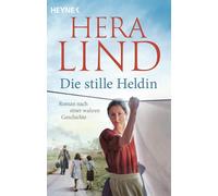 Hera Lind Die stille Heldin: Roman nach einer wahren Geschichte - Ein ne (Poche)