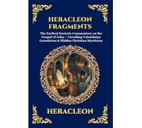 Heracleon Fragments: The Earliest Esoteric Commentary on the Gospel of John - Unveiling Valentinian Gnosticism & Hidden Christian Mysticism (Large Print Deluxe Edition For Easy Reading)