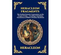 Heracleon Fragments: The Earliest Esoteric Commentary on the Gospel of John - Unveiling Valentinian Gnosticism & Hidden Christian Mysticism