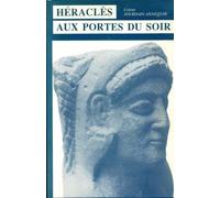 Héraclès Aux Portes Du Soir - Mythe Et Histoire