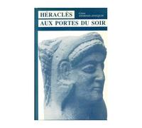 Héraclès Aux Portes Du Soir - Mythe Et Histoire