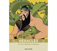 Héraclès et ses douze travaux: LES GRANDES FIGURES DE LA MYTHOLOGIE