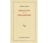Héraclite et la philosophie - la première saisie de l'être en devenir de la totalité - Kostas Axelos - Minuit - Livre