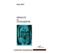 Héraclite ou la philosophie - Blaise Oriet - L'harmattan - broché - Livre