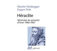 Martin Heidegger, Eugen Fink – Héraclite : Séminaire du semestre d'hiver 1966-1967 – Gallimard