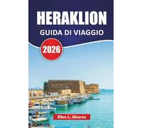 HERAKLION GUIDA DI VIAGGIO 2026: Esplora le migliori spiagge di Creta, i siti antichi, la cucina locale e le esperienze culturali per i visitatori per la prima volta