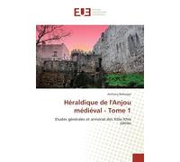 Heraldique de l'Anjou medieval - Tome 1 Etudes generales et armorial des XIIIe-XIVe siècles - Anthony Bellanger - Universitaires Europeennes - broché - Etude