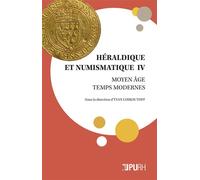 Héraldique et numismatique IV Moyen âge-temps modernes - Yvan Loskoutoff - Presses universitaires de Rouen et du Havre - broché - Essai