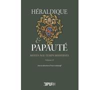 Héraldique Et Papauté - Tome 2, Moyen-Age-Temps Modernes