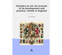 Heraldry as art: An account of its development and practice, chiefly in England