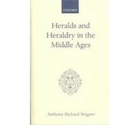 Heralds and Heraldry in the Middle Ages, Oxford Scholarly Classics Anthony Richard Wagner (Auteur)
