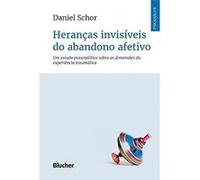 Heranças Invisíveis Do Abandono Afetivo: Um Estudo Psicanalítico Sobre As Dimensões Da Experiência Traumática Daniel Schor (Auteur)