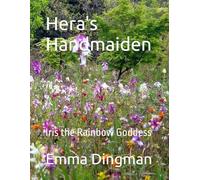 Hera's Handmaiden: Iris the Rainbow Goddess