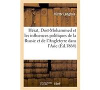 Hérat, Dost-Mohammed et les influences politiques de la Russie et de l'Angleterre Victor Langlois (Auteur)