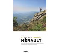 Hérault, Les Plus Belles Randonnées - Du Pic Saint-Loup Au Caroux : Autour De Frontignan, Avant-Monts, Garrigues, Larzac, Haut-Languedoc