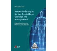 Herausforderungen für das Betriebliche Gesundheitsmanagement: Maßnahmen und Instrumente für die digitale Transformation
