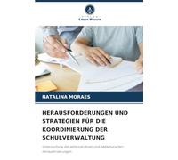 HERAUSFORDERUNGEN UND STRATEGIEN FÜR DIE KOORDINIERUNG DER SCHULVERWALTUNG: Untersuchung der administrativen und pädagogischen Herausforderungen