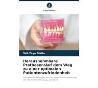 Herausnehmbare Prothesen:Auf dem Weg zu einer optimalen Patientenzufriedenheit: die Herausforderungen und Lösungen zur Verbesserung der Patientenerfahrung zu verstehen