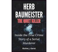HERB BAUMEISTER THE QUIET KILLER: Inside the True Crime Story of a Serial Murderer