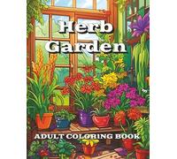 Herb Garden Adult Coloring Book: Relaxing Botanical Pages for Adults Who Love Gardening and Nature: A Calming Collection of 50 Herbal Designs for Stress Relief and Mindful Coloring | 8.5 x 11 inches