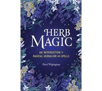 Herb Magic An Introduction to Magical Herbalism and Spells by Patti Wigington Patti Wigington (Auteur)