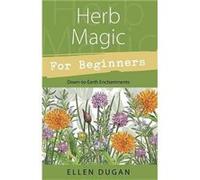 Herb Magic for Beginners DowntoEarth Enchantments by Ellen Dugan Ellen Dugan (Auteur)