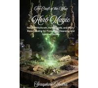 Herb Magic: Natural Witchcraft, Herbal Spells, and Plant-Based Healing for Protection, Cleansing, and Spiritual Growth
