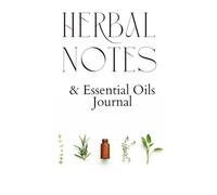 Herbal and Essential Oils Journal, Apothecary Planner - Ultimate book / 5x8 inch - A5: Record Your Herbal Discoveries, Foraging Finds, Oil Blends and Natural Recipes.
