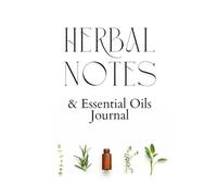 Herbal and Essential Oils Journal, Apothecary Planner - Ultimate book / 5x8 inch - A5: Record Your Herbal Discoveries, Foraging Finds, Oil Blends, and Natural Recipes.