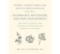 Herbal Formularies for Health Professionals: Neurology, Psychiatry, and Pain Management, Including Cognitive and Neurologic Conditions and Emotional Conditions