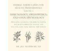 Herbal Formularies for Health Professionals, Volume 5: Immunology, Orthopedics, and Otolaryngology, including Allergies, the Immune System, the ... and the Eyes, Ears, Nose, Mouth, and Throat