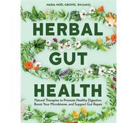Herbal Gut Health Natural Therapies to Promote Healthy Digestion, Boost Your Microbiome, and Support Gut Repair - Maria Noël Groves - Storey Publishing, LLC - ebook (ePub) - Livre