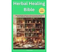 Herbal Healing Bible: Natural Remedy Collection to Boost Immunity, Heal Pain & Restore Wellness-500 Proven Herbal Secrets Inside- 2 in 1 Book