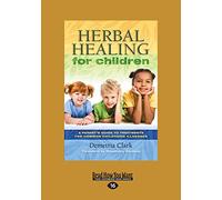 Herbal Healing for Children: A Parent's Guide to Treatments for Common Childhood Illnesses