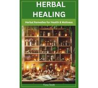 Herbal Healing: Herbal Remedies For Health and Wellness